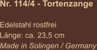 Nr. 114/4 - Tortenzange  Edelstahl rostfrei Länge: ca. 23,5 cm Made in Solingen / Germany