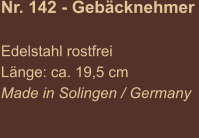 Nr. 142 - Gebäcknehmer   Edelstahl rostfrei Länge: ca. 19,5 cm Made in Solingen / Germany