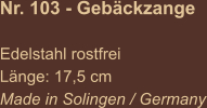 Nr. 103 - Gebäckzange  Edelstahl rostfrei Länge: 17,5 cm Made in Solingen / Germany