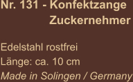 Nr. 131 - Konfektzange                 Zuckernehmer  Edelstahl rostfrei Länge: ca. 10 cm Made in Solingen / Germany