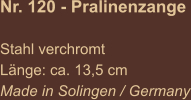 Nr. 120 - Pralinenzange  Stahl verchromt Länge: ca. 13,5 cm Made in Solingen / Germany