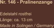 Nr. 146 - Pralinenzange  Edelstahl rostfrei Länge: ca. 13 cm Made in Solingen / Germany