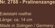 Nr. 2788 - Pralinenzange  Edelstahl rostfrei Länge: ca. 14 cm Made in Solingen / Germany