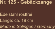 Nr. 125 - Gebäckzange  Edelstahl rostfrei Länge: ca. 19 cm Made in Solingen / Germany