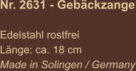 Nr. 2631 - Gebäckzange  Edelstahl rostfrei Länge: ca. 18 cm Made in Solingen / Germany